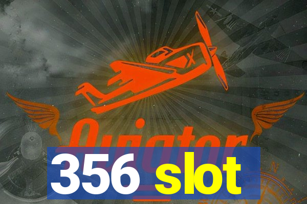 356 slot